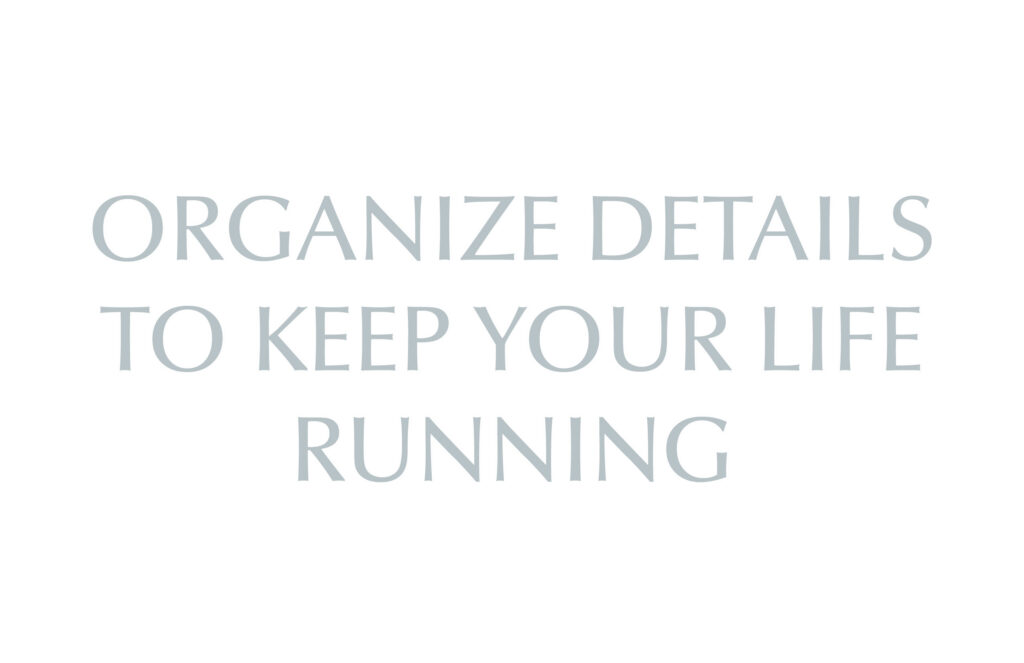 Organize Details to Keep Your Life Running