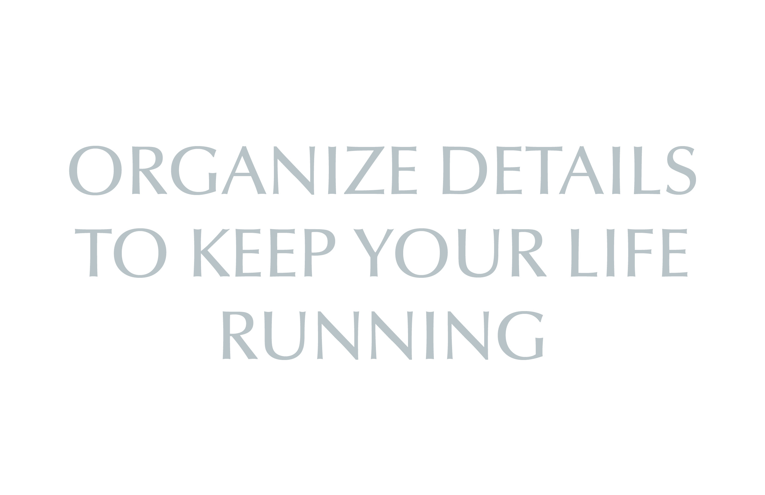 Organize Details to Keep Your Life Running
