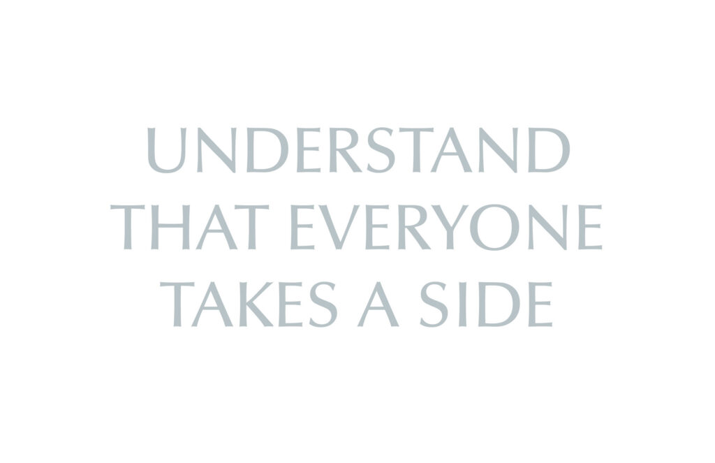 Understand that Everyone Takes a Side