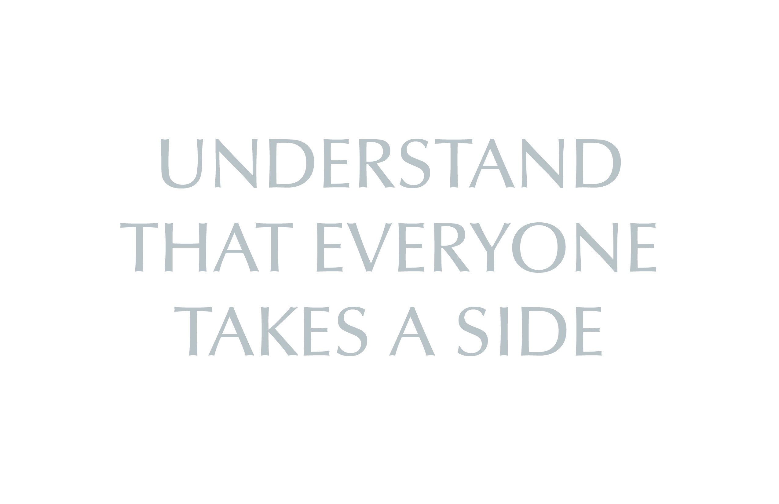 Understand that Everyone Takes a Side