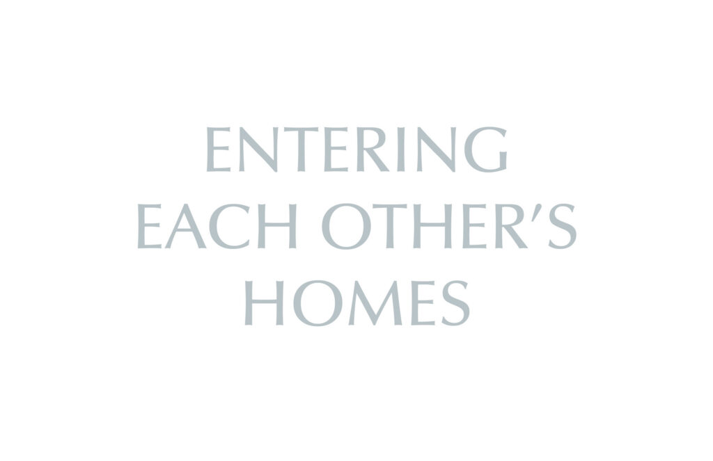 Entering Each Other's Homes