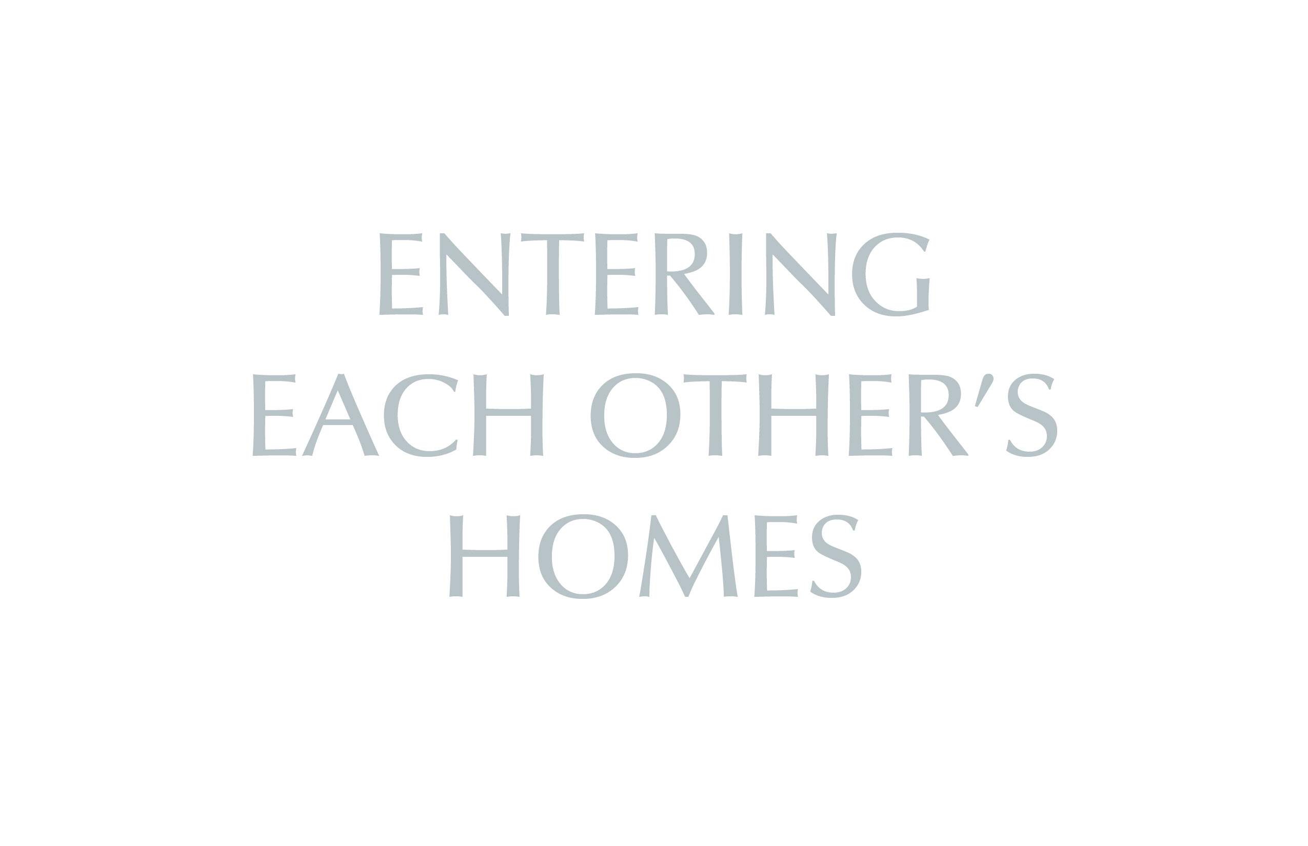 Entering Each Other's Homes