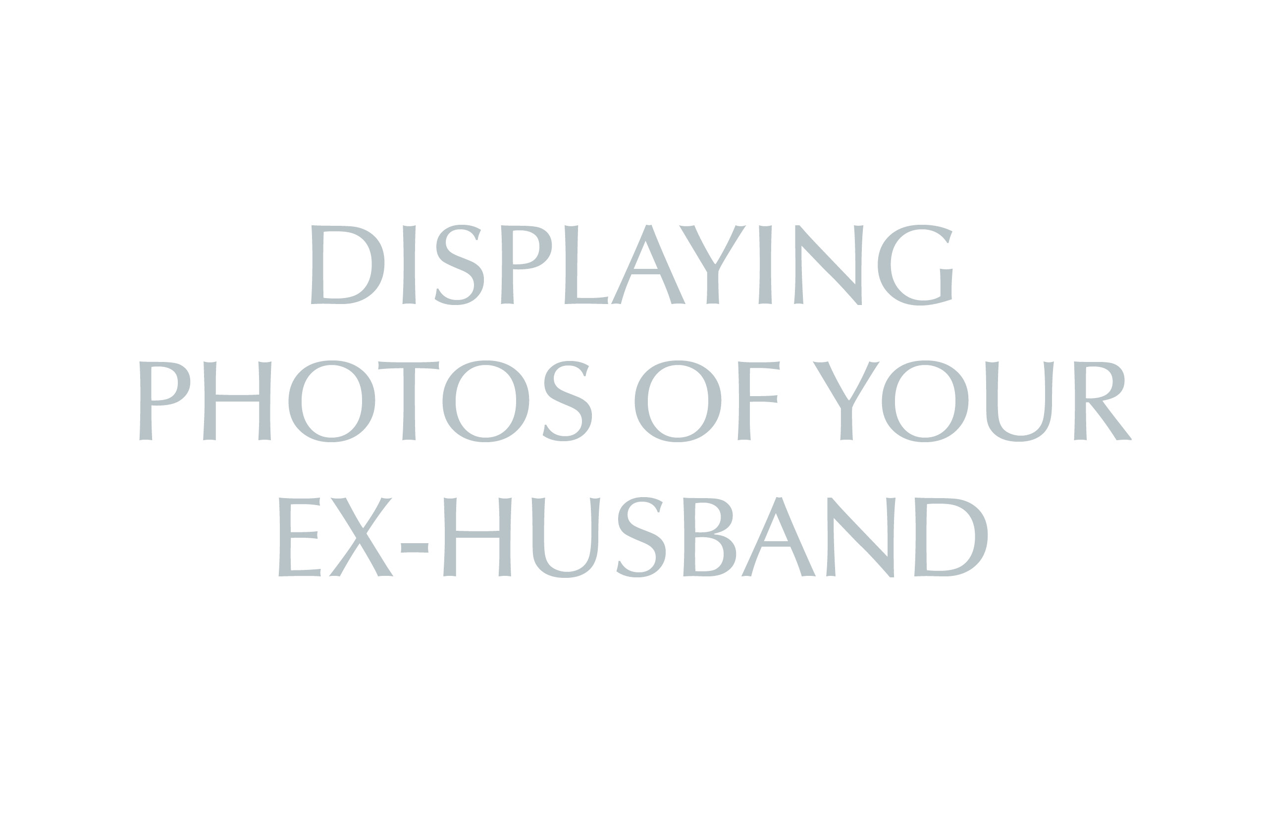 Displaying Photos of Your Ex-Husband