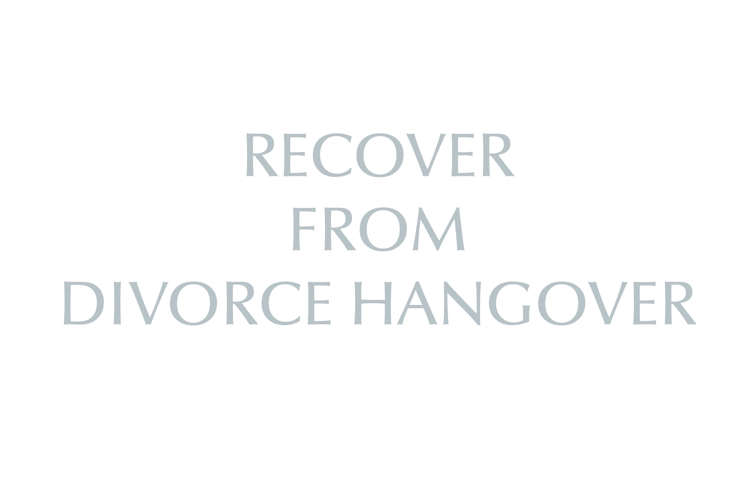 Recover from Divorce Hangover