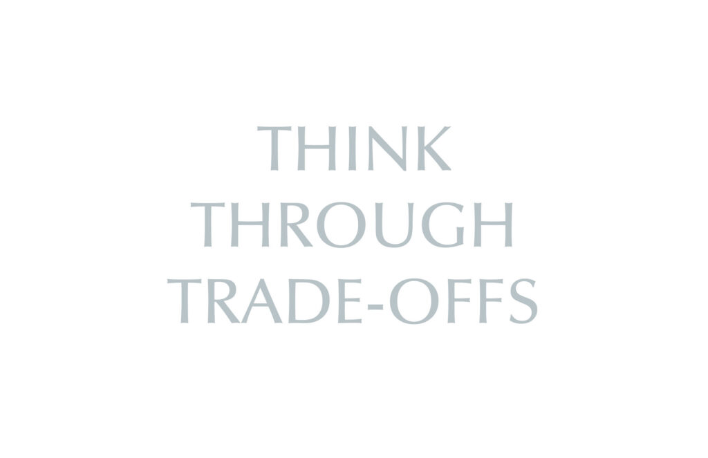 Think Through Trade-Offs