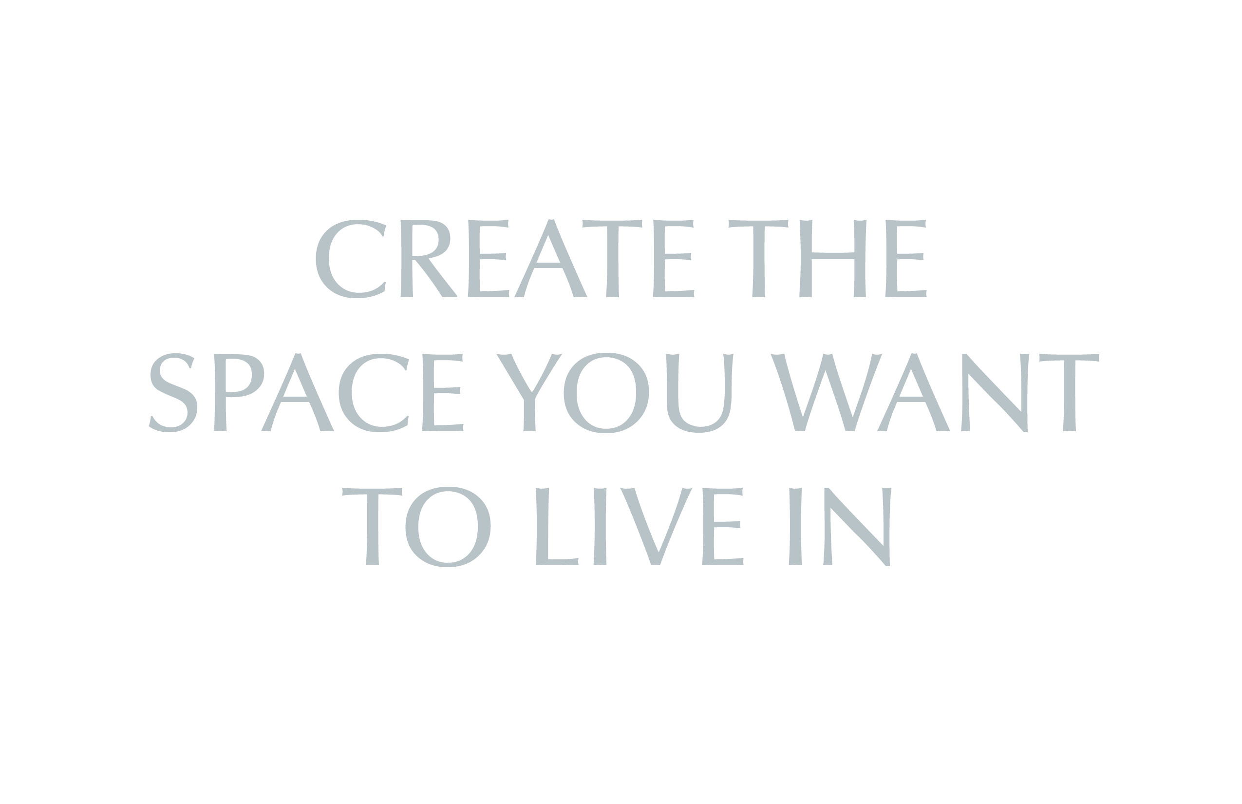 Create the Space You Want to Live In