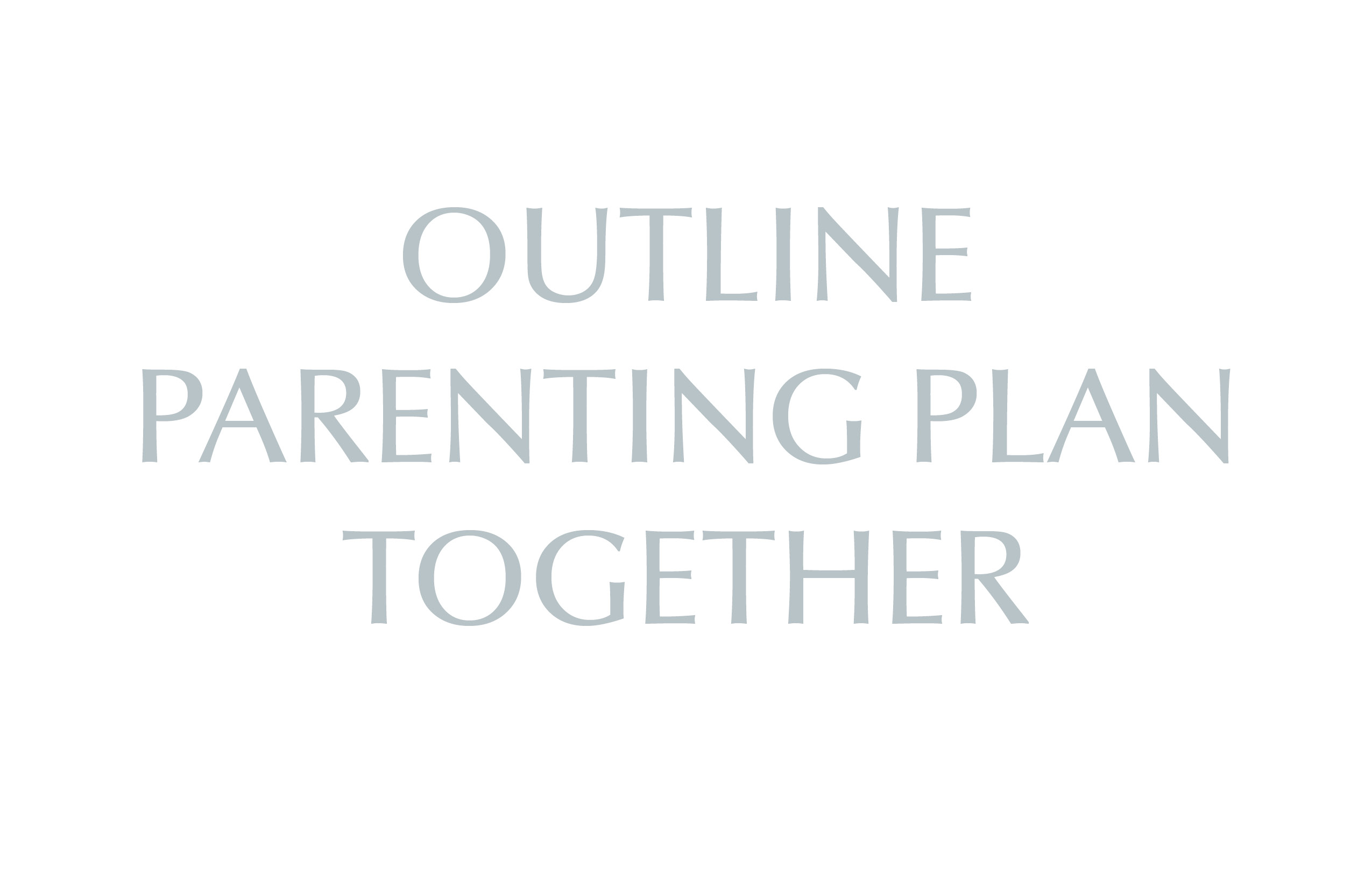Outline Parenting Plan Together